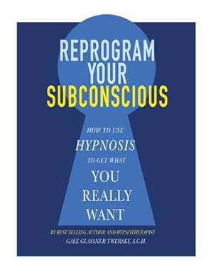 Seller image for Reprogram Your Subconscious : How to Use Hypnosis to Get What You Really Want for sale by GreatBookPrices