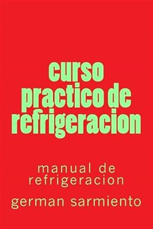 Bild des Verkufers fr Curso prctico de refrigeracin/ Cooling Practical course : Manual de refrigeracin/ Refrigeration Manual -Language: spanish zum Verkauf von GreatBookPrices