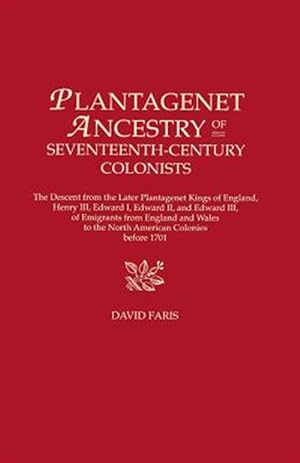 Immagine del venditore per Plantagenet Ancestry of the Seventeenth-Century Colonists : The Descent from the Later Plantagenet Kings of England, Henry Iii, Edward I, Edward Ii, and Edward Iii, of Emigrants from England and Wales to the venduto da GreatBookPrices