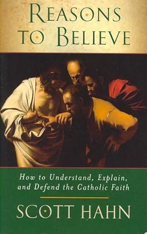 Imagen del vendedor de Reasons to Believe : How to Understand, Explain and Defend the Catholic Faith a la venta por GreatBookPrices