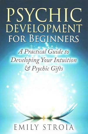 Bild des Verkufers fr Psychic Development for Beginners : A Practical Guide to Developing Your Intuition & Psychic Gifts zum Verkauf von GreatBookPrices