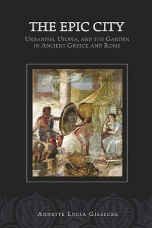 Immagine del venditore per Epic City : Urbanism, Utopia, And the Garden in Ancient Greece And Rome venduto da GreatBookPrices