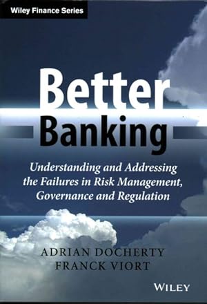 Image du vendeur pour Better Banking : Understanding and Addressing the Failures in Risk Management, Governance and Regulation mis en vente par GreatBookPrices