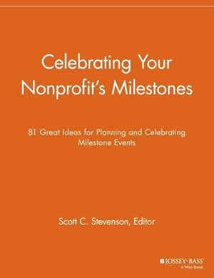 Seller image for Celebrating Your Nonprofit's Milestones : 81 Great Ideas for Planning and Celebrating Milestone Events for sale by GreatBookPrices