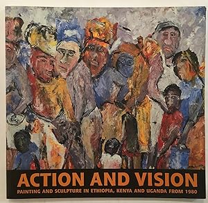 Seller image for Action and vision : painting and sculpture in Ethiopia, Kenya and Uganda from 1980 for sale by Joseph Burridge Books