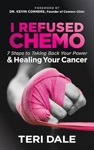 Bild des Verkufers fr I Refused Chemo : 7 Steps to Taking Back Your Power & Healing Your Cancer zum Verkauf von GreatBookPrices