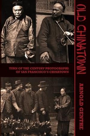 Immagine del venditore per Old Chinatown: Turn of the Century Photographs of San Francisco's Chinatown venduto da GreatBookPrices