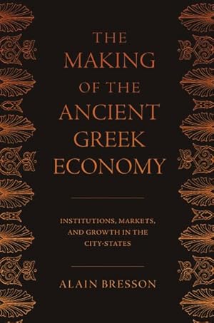 Bild des Verkufers fr Making of the Ancient Greek Economy : Institutions, Markets, and Growth in the City-States zum Verkauf von GreatBookPrices