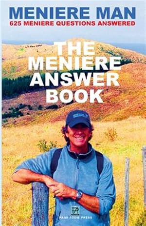 Immagine del venditore per Meniere Man. the Meniere Answer Book. : Can I Die? Will I Get Better? Answers to 625 Essential Questions Asked by Meniere Sufferers venduto da GreatBookPrices