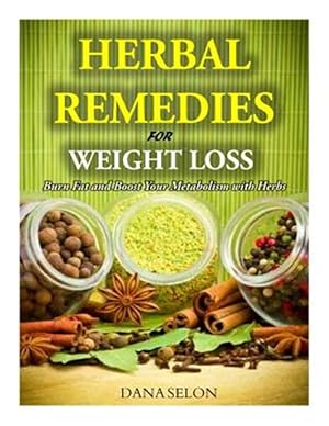 Imagen del vendedor de Herbal Remedies for Weight Loss : Burn Fat and Boost Your Metabolism With Herbs a la venta por GreatBookPrices
