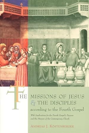 Imagen del vendedor de Missions of Jesus and the Disciples According to the Fourth Gospel : With Implications for the Fourth Gospel's Purpose and the Mission of the Contemporary Church a la venta por GreatBookPrices