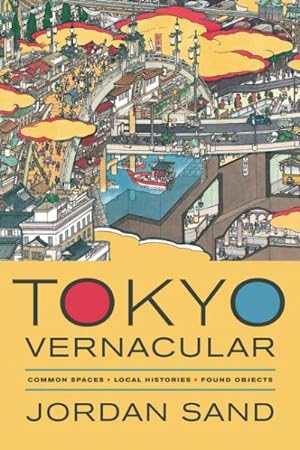 Immagine del venditore per Tokyo Vernacular : Common Spaces, Local Histories, Found Objects venduto da GreatBookPrices