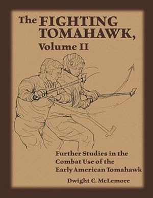 Seller image for Fighting Tomahawk : Further Studies in the Combat Use of the Early American Tomahawk for sale by GreatBookPrices