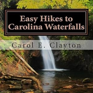 Seller image for Easy Hikes to Carolina Waterfalls : A Guide to over 200 Waterfalls in North and South Carolina for sale by GreatBookPrices