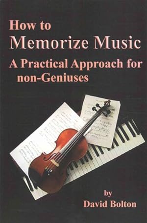 Imagen del vendedor de How to Memorize Music : A Practical Approach for non-Geniuses a la venta por GreatBookPrices