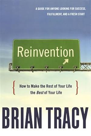 Seller image for Reinvention : How to Make the Rest of Your Life the Best of Your Life for sale by GreatBookPrices