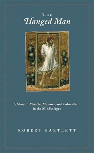 Seller image for Hanged Man : A Story of Miracle, Memory, And Colonialism in the Middle Ages for sale by GreatBookPrices