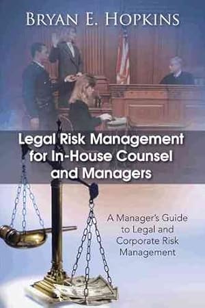 Seller image for Legal Risk Management for In-House Counsel and Managers : A Manager's Guide to Legal and Corporate Risk Management for sale by GreatBookPrices