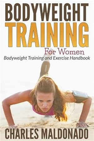 Seller image for Bodyweight Training For Women: Bodyweight Training and Exercise Handbook for sale by GreatBookPrices