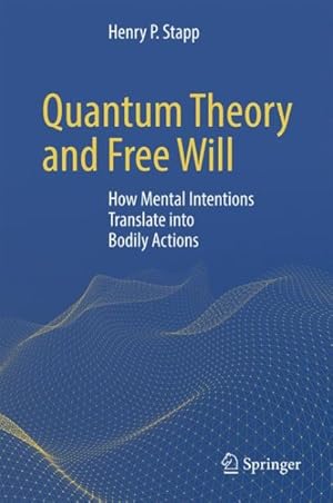 Imagen del vendedor de Quantum Theory and Free Will : How Mental Intentions Translate into Bodily Actions a la venta por GreatBookPrices