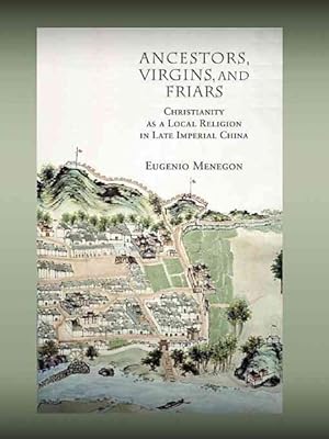 Seller image for Ancestors, Virgins, & Friars : Christianity as a Local Religion in Late Imperial China for sale by GreatBookPrices