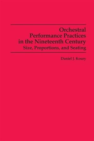 Seller image for Orchestral Performance Practices in the Nineteenth Century : Size, Proportions, and Seating for sale by GreatBookPrices