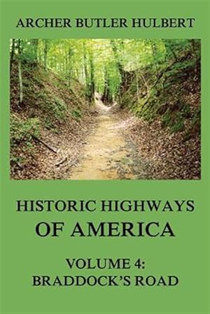 Bild des Verkufers fr Historic Highways of America: Volume 4: Braddock's Road (and Three Relative Papers) zum Verkauf von GreatBookPrices