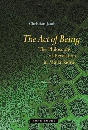 Image du vendeur pour Act of Being : The Philosophy of Revelation in Mulla Sadra mis en vente par GreatBookPrices