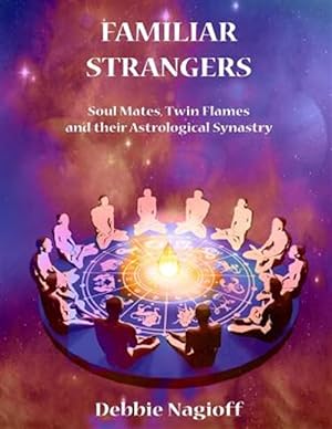 Imagen del vendedor de Familiar Strangers : Soul Mates, Twin Flames and Their Astrological Synastry a la venta por GreatBookPrices