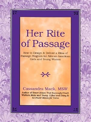 Bild des Verkufers fr Her Rite of Passage : How to Design and Deliver a Rites of Passage Program for African-american Girls and Young Women zum Verkauf von GreatBookPrices