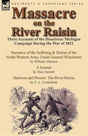 Seller image for Massacre on the River Raisin: Three Accounts of the Disastrous Michigan Campaign During the War of 1812 for sale by GreatBookPrices