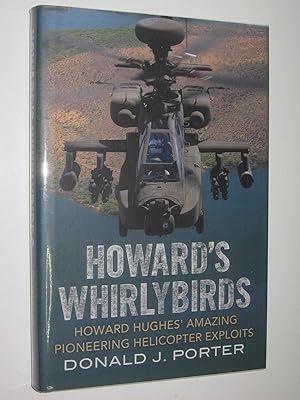 Howard's Whirlybirds : Howard Hughes' Amazing Pioneering Helicopter Exploits