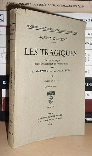 Image du vendeur pour LES TRAGIQUES III : Edition Critique Avec Introduction et Commentaire Par A. Garnier et J. Plattard - Livres IV et V mis en vente par Planet's books