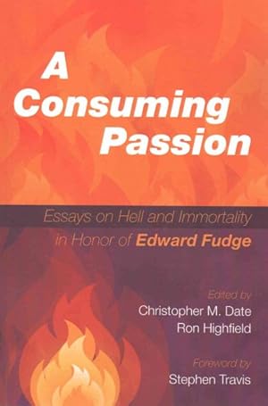 Image du vendeur pour Consuming Passion : Essays on Hell and Immortality in Honor of Edward Fudge mis en vente par GreatBookPrices