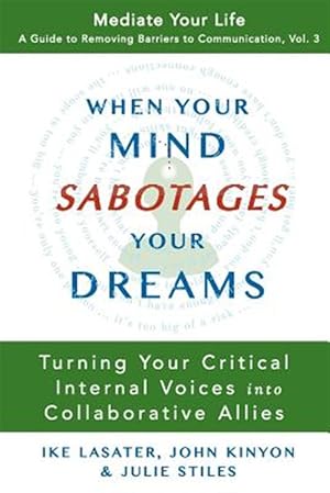 Bild des Verkufers fr When Your Mind Sabotages Your Dreams: Turning Your Critical Internal Voice Into Collaborative Allies zum Verkauf von GreatBookPrices