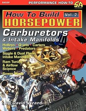 Image du vendeur pour How to Build Horsepower, Volume 2: Carburetors and Intake Manifolds mis en vente par GreatBookPrices