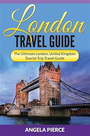 Bild des Verkufers fr London Travel Guide: The Ultimate London, United Kingdom Tourist Trip Travel Guide zum Verkauf von GreatBookPrices