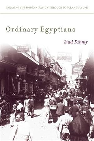 Immagine del venditore per Ordinary Egyptians : Creating the Modern Nation Through Popular Culture venduto da GreatBookPrices