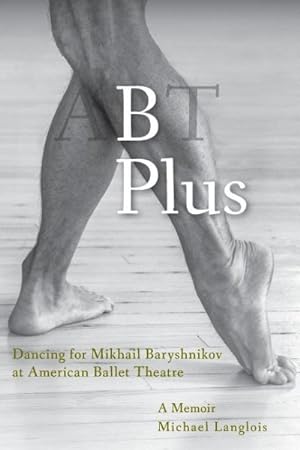 Seller image for B Plus: Dancing for Mikhail Baryshnikov at American Ballet Theatre: A Memoir for sale by GreatBookPrices