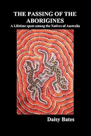 Imagen del vendedor de The Passing of the Aborigines: A Lifetime Spent Among the Natives of Australia a la venta por GreatBookPrices