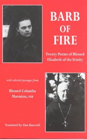 Seller image for Barb of Fire : Twenty Poems of Blessed Elizabeth of the Trinity With Selected Passages from Blessed Columba Marmion Osb for sale by GreatBookPrices