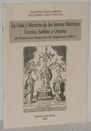 Imagen del vendedor de La vida y martirio de los Santos Mrtires Vicente, Sabina y Cristeta de Francisco Guerrero de Figueros (1667) a la venta por Los libros del Abuelo