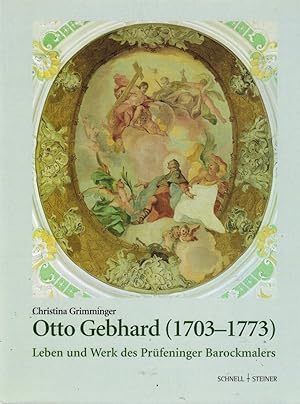 Seller image for Otto Gebhard : (1703 - 1773) ; Leben und Werk des Prfeninger Barockmalers. Christina Grimminger for sale by Licus Media