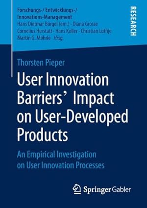 Immagine del venditore per User Innovation Barriers' Impact on User-Developed Products : An Empirical Investigation on User Innovation Processes venduto da AHA-BUCH GmbH