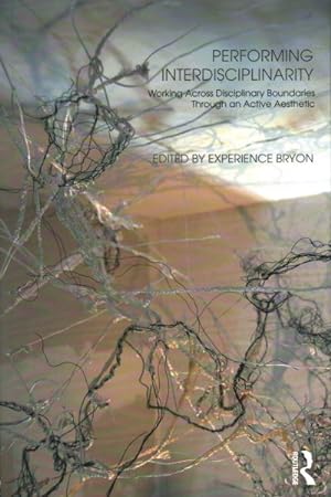Seller image for Performing Interdisciplinarity : Working Across Disciplinary Boundaries Through an Active Aesthetic for sale by GreatBookPrices