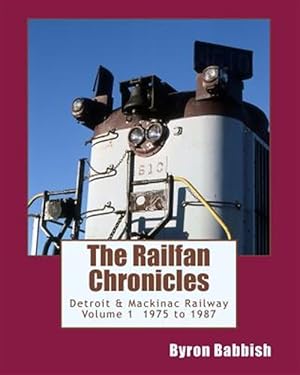 Seller image for Railfan Chronicles, Detroit & Mackinac Railway, 1975 to 1987 for sale by GreatBookPrices