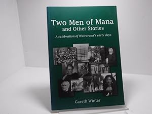 Two Men of Mana and Other Stories: A Celebration of Wairarapa's Early Days