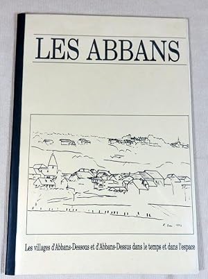 Seller image for Les Abbans. Les villages d'Abbans-Dessous et d'Abbans-Dessus dans le temps et dans l'espace. for sale by Latulu