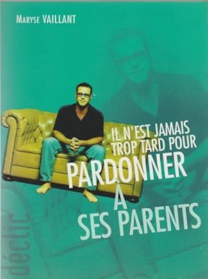 Image du vendeur pour Il n'est jamais trop tard pour pardonner a ses parents mis en vente par Livres Norrois