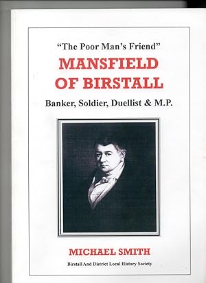 Mansfield of Birstall. Banker,Soldier,Duellist & M.P. 'The Poor Man's Friend'. (John Mansfield)